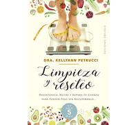 Limpieza y reseteo: Desintoxica, Nutre Y Repara Tu Cuerpo Para Perder Peso Sin Recuperarlo… En Solo 5 Dias! (Salud y vida natural)