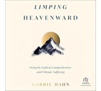 Limping Heavenward: Living by Faith in Comprehensive and Chronic Suffering