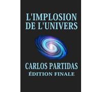 L'IMPLOSION DE L'UNIVERS: L'UNIVERS IMPLOSE DANS LE VIDE