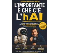 L'importante è che c'è l'hAI: Guida di sopravvivenza all'intelligenza artificiale per umani normali (Viaggio nell'hAI)