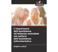 L'importanza dell'assistenza all'infanzia aziendale nel settore dell'assistenza infermieristica