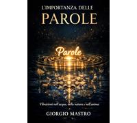L'Importanza delle Parole: Vibrazioni nell'acqua, nella natura e nell'anima