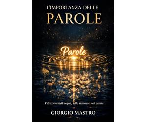 L'Importanza delle Parole: Vibrazioni nell'acqua, nella natura e nell'anima
