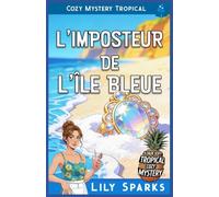 L'Imposteur de l'Île Bleue: Cozy Mystery Tropical (Chloé Scott Mystère sous les Tropiques)