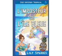 L'Imposteur de l'Île Bleue: Cozy Mystery Tropical (Chloé Scott Mystère sous les Tropiques)
