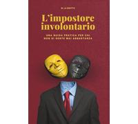 L'impostore involontario: Una guida pratica per chi non si sente mai abbastanza