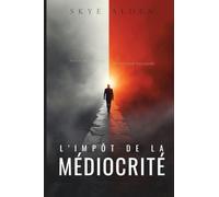 L'impôt de La Médiocrité: Payez Une Fois ou Payez Pour Toujours