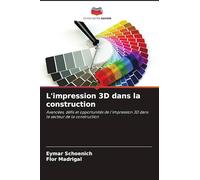 L'impression 3D dans la construction: Avancées, défis et opportunités de l'impression 3D dans le secteur de la construction