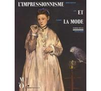 L'impressionnisme et la mode: Exposition présentée à Paris au musée d'Orsay du 25 septembre 2012 au 20 janvier 2013, à New York au Metropolitan Museum ... of Chicago du 25 juin au 22 septembre 2013