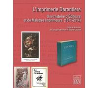L'imprimerie Darantière: Une histoire d'Editeurs et de Maistres Imprimeurs (1871-2014)