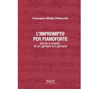 L'impromptu per pianoforte. Storia e analisi di un genere sui generis. Metodo (Musica)