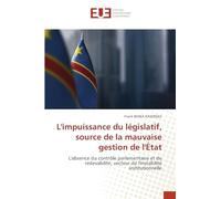 L'impuissance du législatif, source de la mauvaise gestion de l'État: L'absence du contrôle parlementaire et de redevabilité, vecteur de l'instabilité institutionnelle