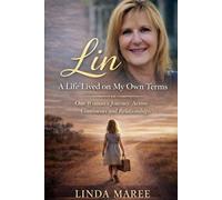 Lin - A Life Lived on My Own Terms - A Memoir: One Woman's Journey Across Continents and Relationships - Looking for Herself