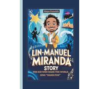 LIN-MANUEL MIRANDA STORY THE KID WHO MADE THE WORLD SING “HAMILTON”