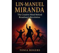 Lin-Manuel Miranda: The Creative Mind Behind Broadway's Revolution