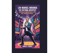 Lin-Manuel Miranda: The Cultural Architect: Redefining Broadway and Hip-Hop in 2026 - From “Hamilton” to “Warriors”