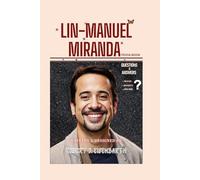 Lin-Manuel Miranda: Trivia Book: Question and Answer of a Playwright, Performer, and Visionary
