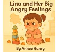 Lina and Her Big Angry Feelings: A Gentle Guide to Naming, Understanding, and Soothing Anger (Big Feelings with Lina)
