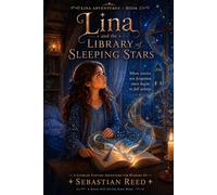 Lina and the Library of Sleeping Stars: A Literary Fantasy Adventure for Readers 10+ (Lina Adventures)