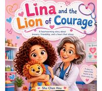 Lina and the Lion of Courage: A Children's Story About Courage, Feelings, and Visiting the Doctor (Voices of Kindness Series)