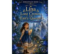 Lina and the Lost Crown of the Fairy Queen: An Illustrated Fantasy Adventure for Readers Ages 8-12 (Lina Adventures)