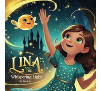 Lina and the Whispering Light: A magical adventure story for girls aged 6-9 about courage, self-confidence, and believing in yourself - perfect for ... and a glowing crystal guiding the journey.