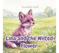 Lina and the Wilted Flower: An Illustrated Story About Patience, Empathy, and the Magic of Caring
