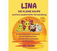 Lina die kleine Raupe und ihre zauberhafte Verwandlung: Eine liebevolle Geschichte über Freundschaft, Mut und Selbstwert