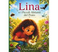Lina e i piccoli abitanti del prato: Un viaggio di meraviglia tra insetti e piccoli amici del giardino