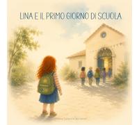 Lina e il primo giorno di scuola: Una dolce storia sulle emozioni del primo giorno di scuola | Libro illustrato per bambini dai 5 ai 7 anni (Lina e le Emozioni)