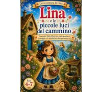 Lina e le piccole luci del cammino: Una dolce fiaba illustrata sulla gentilezza, il coraggio e le piccole luci che riportano a casa (Avventure di Lina)