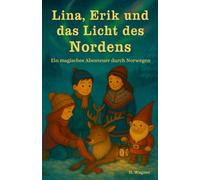 Lina, Erik und das Licht des Nordens: Ein magisches Abenteuer in Norwegen (Lina und Erik)