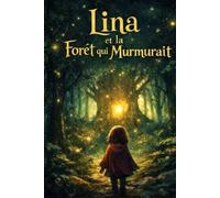Lina et la Forêt qui Murmurait: Histoire pour enfants 4-7 ans - Confiance en soi, émotions et courage