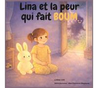 Lina et la peur qui fait Boum: Un album illustré pour aider les enfants de 3 à 6 ans à comprendre et apprivoiser la peur (Les émotions de Lina)