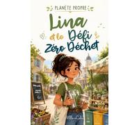 Lina et le Défi Zéro Déchet: Un roman jeunesse engagé, positif et inspirant pour apprendre aux enfants à protéger la planète, un petit geste à la fois (PLANÈTE PROPRE)