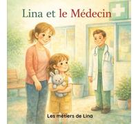 Lina et le Médecin: Lina découvre le métier de médecin avec Thomas (Les métiers de Lina)