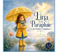 Lina et le Parapluie des Petites Tempêtes: Une histoire illustrée pour apprivoiser ses émotions avec douceur | Album jeunesse 4-8 ans sur la sensibilité, le retour au calme et la confiance.