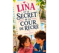 Lina et le Secret de la Cour de Récré: Un roman jeunesse tendre sur l’amitié, les premiers sentiments et les petits secrets qui font grandir (Livres ... les jeunes de 8 à 12 ans Édition 2026-2027)