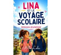 Lina et le Voyage Scolaire: La douce histoire d’un voyage scolaire qui fait grandir le cœur, les amitiés et les premiers sentiments (Livres de Noël et ... les jeunes de 8 à 12 ans Édition 2026-2027)