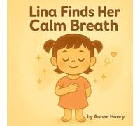 Lina Finds Her Calm Breath: A Simple Way for Little Hearts to Feel Safe Again (Big Feelings with Lina)