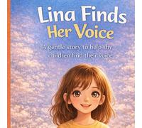 Lina Finds Her Voice: A Heartwarming Story About Courage, Confidence, Kindness, and Overcoming Shyness for Kids Ages 4-8