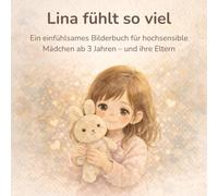 Lina fühlt so viel: Ein einfühlsames Bilderbuch für hochsensible Mädchen ab 3 Jahren - und ihre Eltern