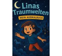 Lina im Land der vergessenen Träume: Ein traumhaftes Abenteuer zum Vorlesen, Ausmalen und Wachsen.