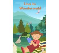 Lina im Wunderwald: Eine herzerwärmende Geschichte über Mut, Freundschaft und das Zuhören