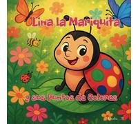 Lina la Mariquita y sus Puntos de Colores: Un cuento poético sobre la autoestima, la inclusión y el valor de ser diferente.