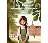 Lina Löwenmut und das Geheimnis im Schulranzen: Band 1 - Wie ein leises Mädchen mutig wurde