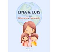 Lina & Luis lernen Chinesisch - Mandarin: Ein Sprachabenteuer für Kinder - Spielerisch Chinesisch Mandarin lernen mit Geschichten, Dialogen, Bildern & Mini Wörterbuch