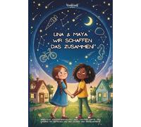 Lina & Maya: Wir schaffen das zusammen!: Liebevolle Vorlesegeschichten über wichtige Werte, den Umgang mit Gefühlen und den Zauber des Großwerdens.