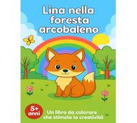 Lina nella foresta arcobaleno: Un libro da colorare educativo che stimola creatività, concentrazione e immaginazione