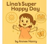 Lina’s Super Happy Day: An Emotional Learning Story About Joy and Gratitude for Kids Ages 2-6 (Big Feelings with Lina)
